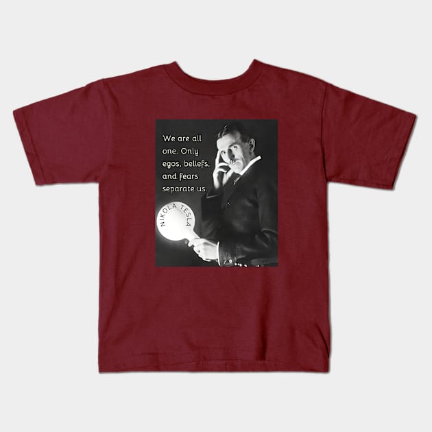 Nikola Tesla portrait and quote. We are all one. Only egos, beliefs and fears separate us. Kids T-Shirt by artbleed